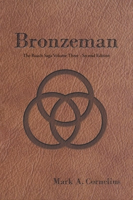Bronzeman: The Ruach Saga Volume Three-Second Edition by Mark a Cornelius