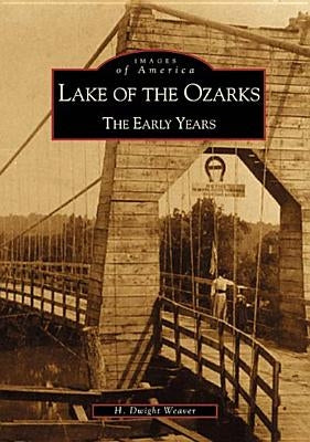 Lake of the Ozarks:: The Early Years by Weaver, H. Dwight