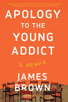 Apology to the Young Addict: A Memoir by Brown, James