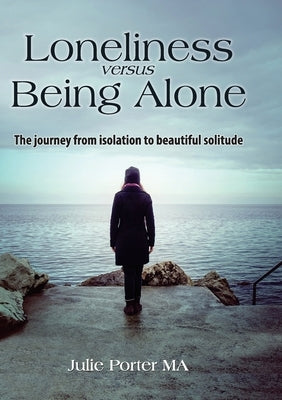 Loneliness versus Being Alone by Porter, Julie