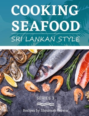 Cooking Seafood: Sri Lankan Style by Perera, Shyamali