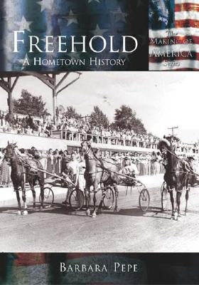 Freehold:: A Hometown History by Pepe, Barbara