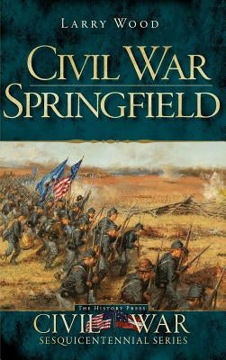 Civil War Springfield by Wood, Larry