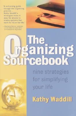 The Organizing Sourcebook: Nine Strategies for Simplifying Your Life by Waddill, Kathy