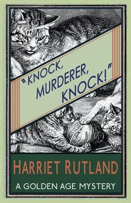 Knock, Murderer, Knock!: A Golden Age Mystery by Rutland, Harriet