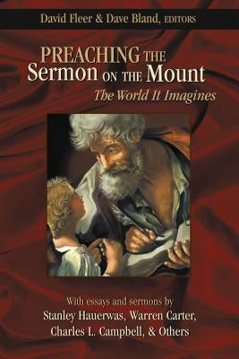 Preaching the Sermon on the Mount: The World It Imagines by Chalice Press
