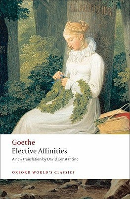 Elective Affinities by Von Goethe, Johann Wolfgang