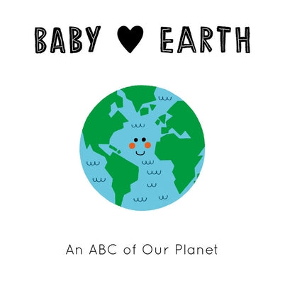 Baby Loves Earth: An ABC of Our Planet by Bellon, Teresa
