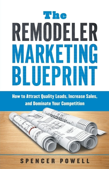 The Remodeler Marketing Blueprint by Powell, Spencer