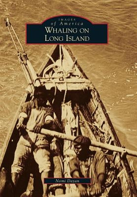 Whaling on Long Island by Dayan, Nomi