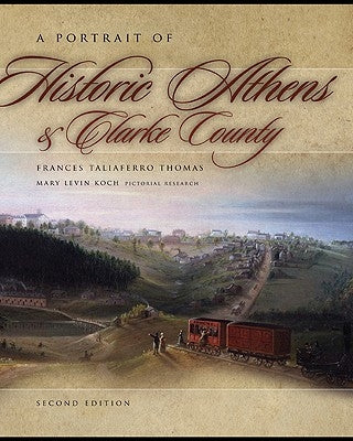 A Portrait of Historic Athens & Clarke County by Thomas, Frances Taliaferro