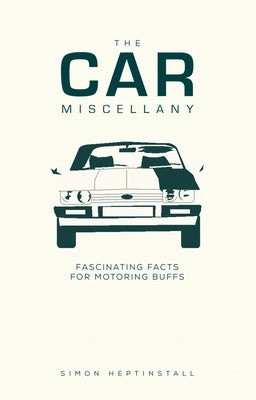 The Car Miscellany: Fascinating Facts for Motoring Buffs by Heptinstall, Simon