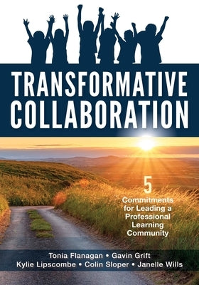 Transformative Collaboration: Five Commitments for Leading a Professional Learning Community by Flanagan, Tonia