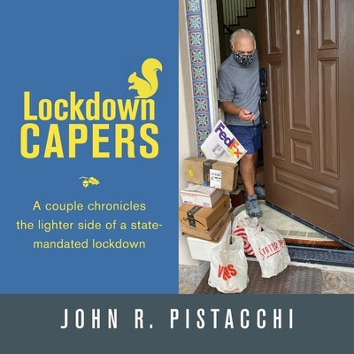 Lockdown Capers: A couple chronicles the lighter side of a state-mandated lockdown by Pistacchi, John R.