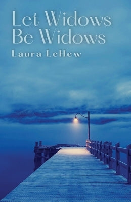 Let Widows Be Widows by Lehew, Laura