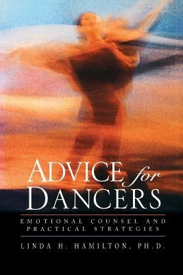 Advice for Dancers: Emotional Counsel and Practical Strategies by Hamilton, Linda H.