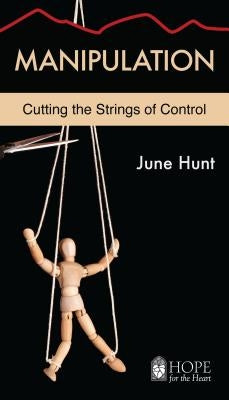 Manipulation: Cutting the Strings of Control by Hunt, June