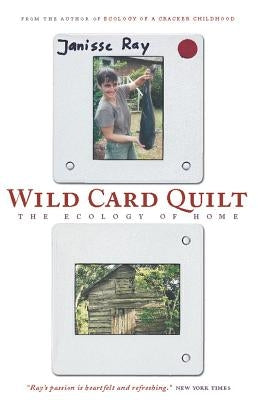 Wild Card Quilt: The Ecology of Home by Ray, Janisse