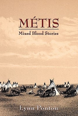 Metis, Mixed Blood Stories by Ponton, Lynn E.