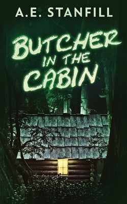 Butcher In The Cabin by Stanfill, A. E.