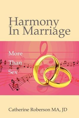 Harmony in Marriage: More Than Sex by Roberson, Catherine