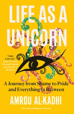 Life as a Unicorn: A Journey from Shame to Pride and Everything in Between by Al-Kadhi, Amrou