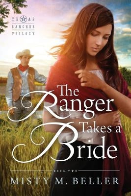 The Ranger Takes a Bride by Beller, Misty M.
