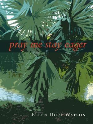Pray Me Stay Eager by Watson, Ellen Doré
