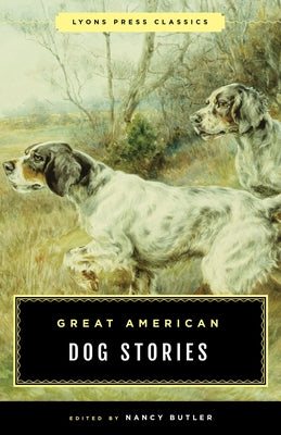 Great American Dog Stories: Lyons Press Classic by Butler, Nancy