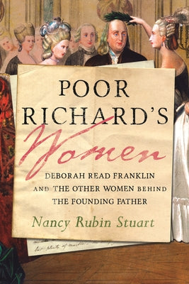 Poor Richard's Women: Deborah Read Franklin and the Other Women Behind the Founding Father by Stuart, Nancy Rubin