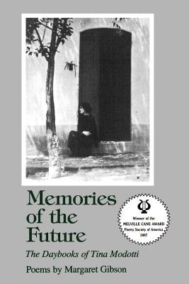 Memories of the Future: The Daybooks of Tina Modotti by Gibson, Margaret