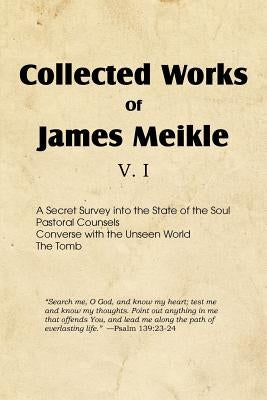 Collected Works of James Meikle V. I by Meikle, James