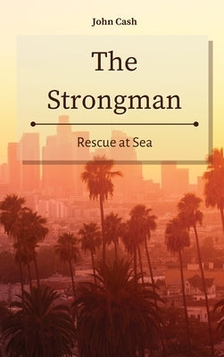 The Strongman: Rescue at Sea by Cash, John