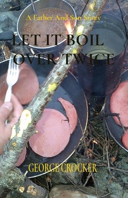 Let It Boil Over Twice: George Crocker by Crocker, George B.