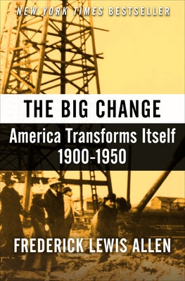 The Big Change: America Transforms Itself, 1900-1950 by Allen, Frederick Lewis