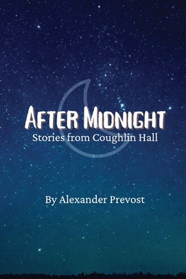 After Midnight: Stories from Coughlin Hall by Prevost, Alexander