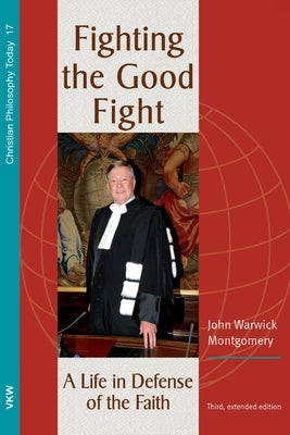Fighting the Good Fight, 3rd and Enlarged Edition by Montgomery, John Warwick
