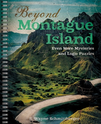 Beyond Montague Island: Even More Mysteries and Logic Puzzles, Volume 3 by Schmittberger, R. Wayne