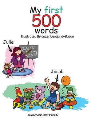 My First 500 Words: Build Your Child's Vocabulary The Fun Way: Search And Find 500 Object Across 20 Illustrations That Include The Classro by Press, Wanderlust
