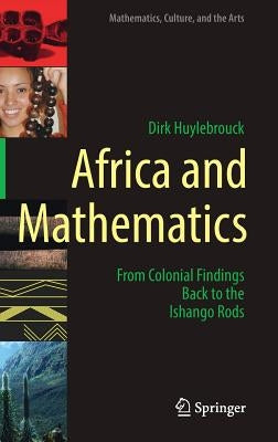 Africa and Mathematics: From Colonial Findings Back to the Ishango Rods by Huylebrouck, Dirk