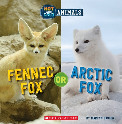 Fennec Fox or Arctic Fox (Hot and Cold Animals) by Easton, Marilyn