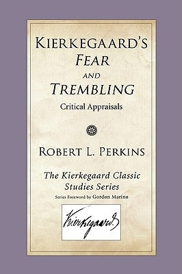 Kierkegaard's Fear and Trembling: Critical Appraisals by Perkins, Robert L.