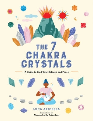 The 7 Chakra Crystals: A Guide to Find Your Balance and Peace by Apicella, Luca