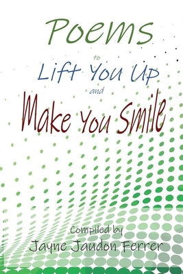 Poems to Lift You Up and Make You Smile by Ferrer, Jayne
