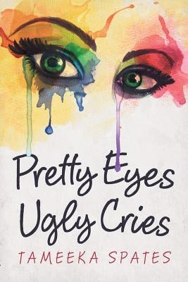 Pretty Eyes, Ugly Cries by Spates, Tameeka
