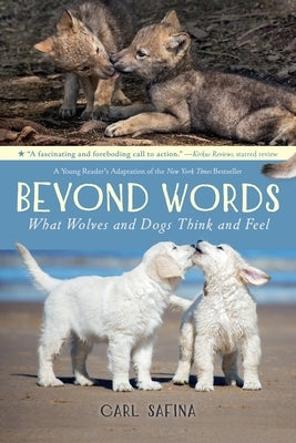 Beyond Words: What Wolves and Dogs Think and Feel (a Young Reader's Adaptation) by Safina, Carl