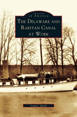 Delaware and Raritan Canal at Work by Barth, Linda J.