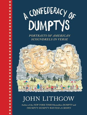 A Confederacy of Dumptys: Portraits of American Scoundrels in Verse by Lithgow, John