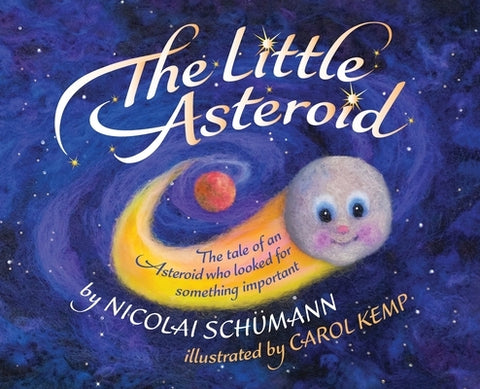 The Little Asteroid: The tale of an Asteroid who looked for something important by Schümann, Nicolai