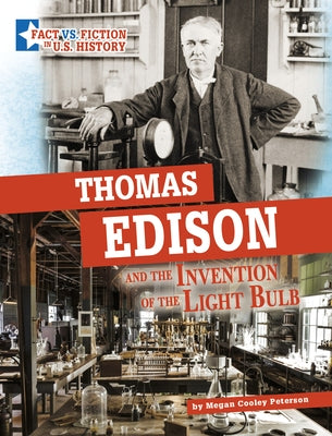 Thomas Edison and the Invention of the Light Bulb: Separating Fact from Fiction by Peterson, Megan Cooley